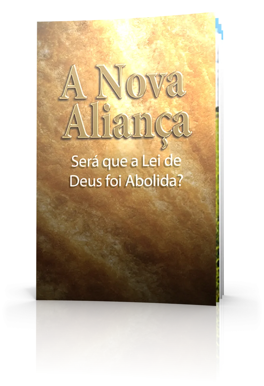A Nova Aliança: Será que a Lei de Deus foi Abolida? A Nova Aliança: Será que a Lei de Deus foi Abolida?